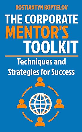 The Corporate Mentor's Toolkit: Techniques and Strategies for Success - Epub + Converted Pdf